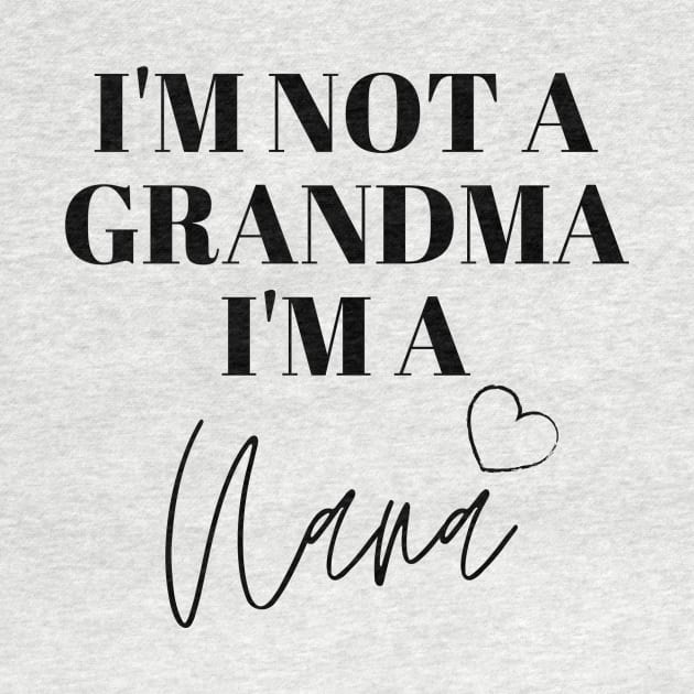 I'm not a Grandma, I'm a Nana by KatetheFork